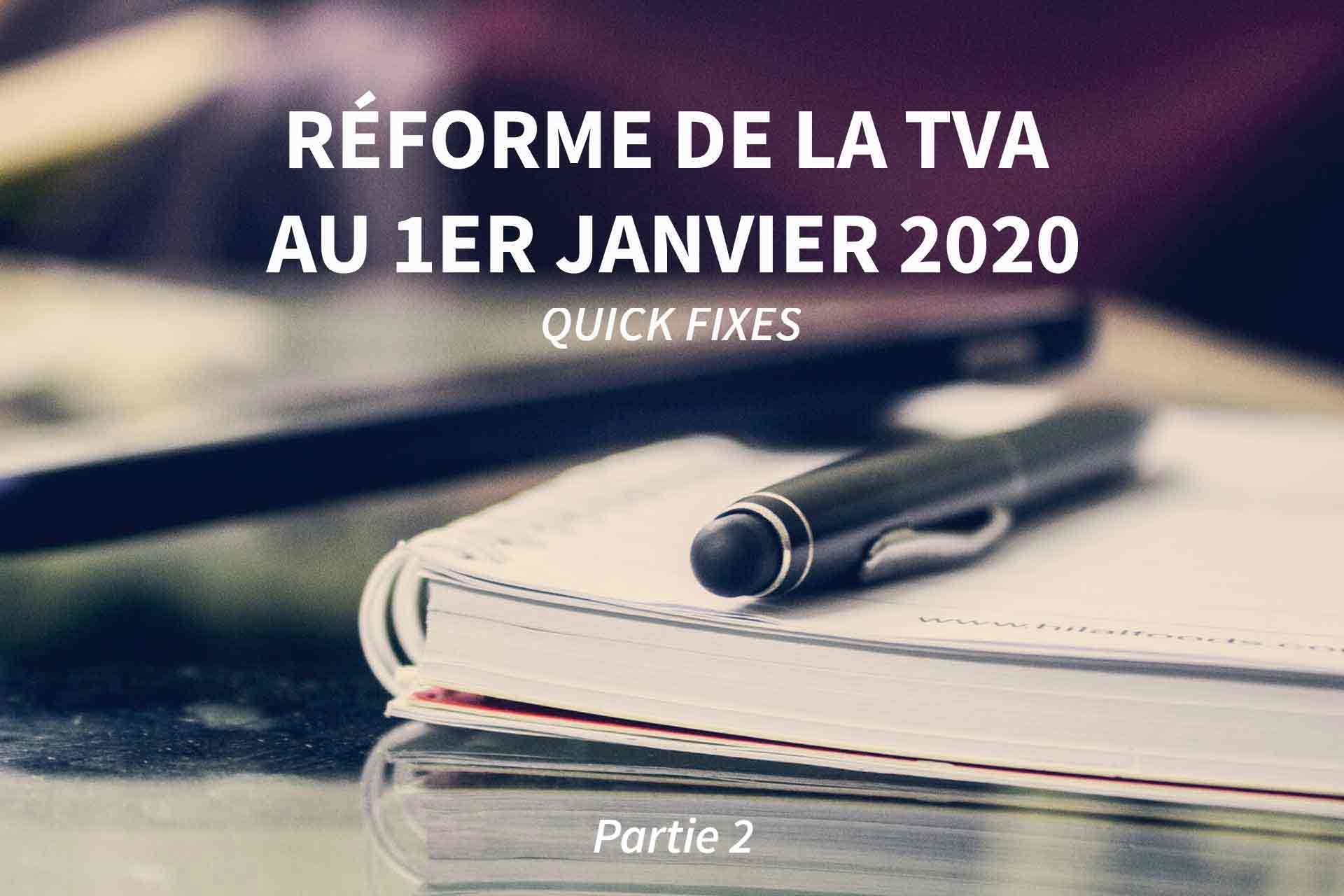 Quick Fixes : réformes du système de la TVA dès janvier 2020